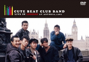 CUTE BEAT CLUB BAND LIVE in LONDON at ASTORIA, 1987＜通常版＞