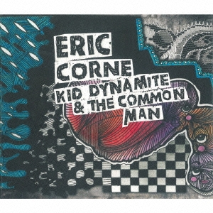 Eric Corne/キッド・ダイナマイト&ザ・コモン・マン[BSMF-6067]