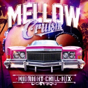 MELLOW Cruisin' ・MIDNIGHT・CHILL・MIX・