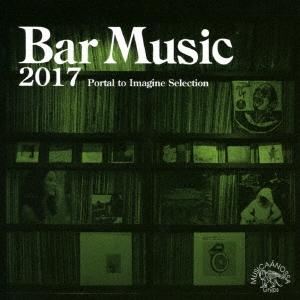 Bar Music 2017 Portal to Imagine Selection＜通常盤＞