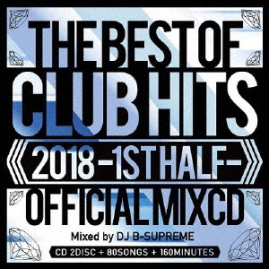 DJ B-SUPREME/2018 THE BEST OF CLUB HITS OFFICIAL MIXCD -1st half-[MKDR-0050]