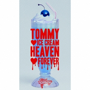 TOMMY ICE CREAM HEAVEN FOREVER ［CD+DVD］＜初回限定盤＞