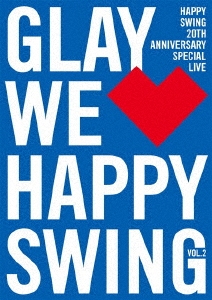 GLAY/HAPPY SWING 20th Anniversary SPECIAL LIVE We Happy Swing Vol.2[PCBE-54842]