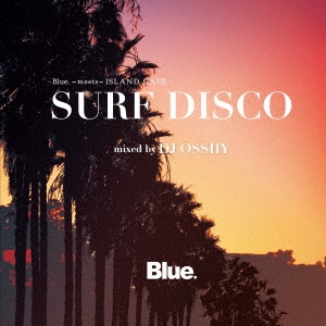 DJ OSSHY/Blue. meets ISLAND CAFE SURF DISCO mixed by DJ OSSHY[IMWCD-1069]