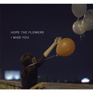 Hope The Flowers/I MISS YOU[FOMR-0064]