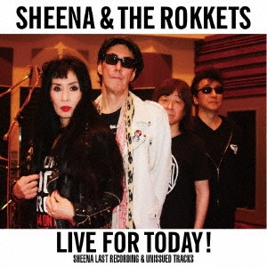 LIVE FOR TODAY!SHEENA LAST RECORDING & UNISSUED TRACKS