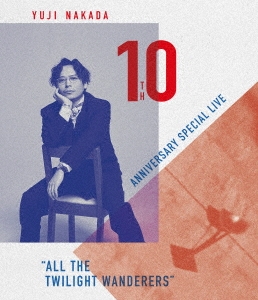 YUJI NAKADA 10TH ANNIVERSARY SPECIAL LIVE "ALL THE TWILIGHT WANDERERS"