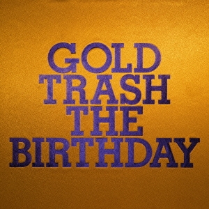 The Birthday/GOLD TRASH ［2CD+Blu-ray Disc+フォトブック］＜完全 ...
