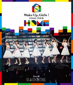 Wake Up,Girls!/Wake Up,Girls! FINAL TOUR - HOME -PART III KADODE[EYXA-12382]