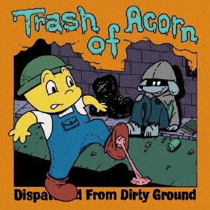 Trash Of Acorn/Dispatched From Dirty Ground[IHSR-096]