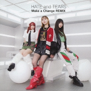HATE and TEARS/Make a Change REMIXTYPE-C[MUCD-5426]