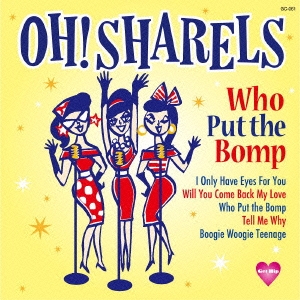 Oh!Sharels/Who Put the Bomp[GC-061]