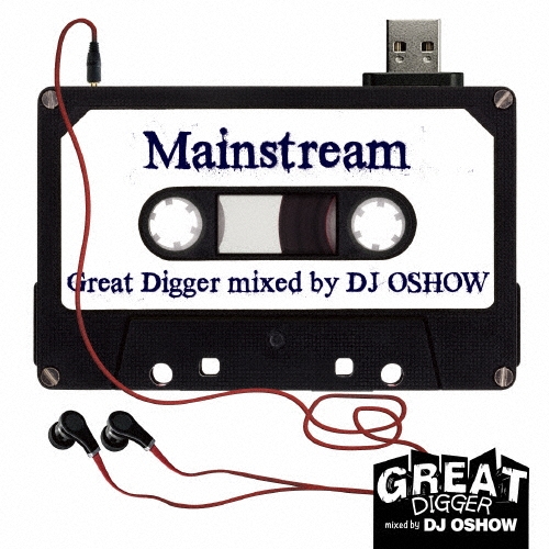 GREAT DIGGER -MAINSTREAM- mixed by DJ OSHOW