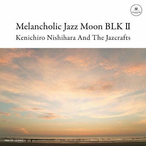 Kenichiro Nishihara &The Jazcrafts/Melancholic Jazz Moon BLK II[ITDC-114]