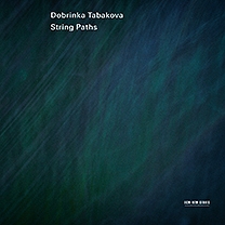 Dobrinka Tabakova: String Paths Dobrinka Tabakova: String Paths