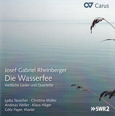 J.G.Rheinberger: Die Wasserfee - Weltliche Lieder und Quartette