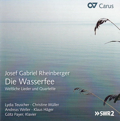 J.G.Rheinberger: Die Wasserfee - Weltliche Lieder und Quartette J.G.Rheinberger: Die Wasserfee - Weltliche Lieder und Quartette