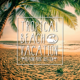 Tropical Beach Vacation -Relaxing Music Selection-[SMCD-0026]