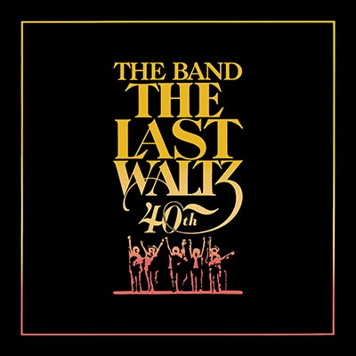 The Last Waltz (40Th Anniversary Edition)