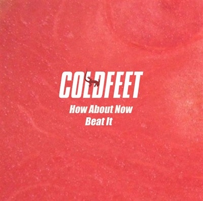 COLDFEET/How About Now / Beat It[BWEP-0014]