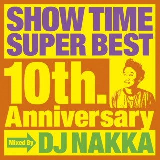 DJ NAKKA/SHOW TIME SUPER BEST～10th. Anniversary～Mixed By DJ NAKKA[SMICD-156]