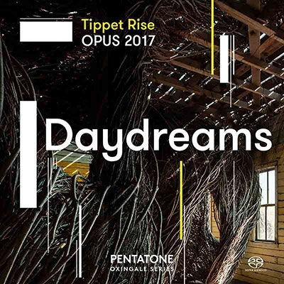 ティペット・ライズ・オーパス2017 音楽祭 「Daydream(白昼夢)」 ティペット・ライズ・オーパス2017 音楽祭 「Daydream(白昼夢)」