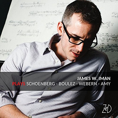 James W. Iman Plays Schoenberg, Boulez, Webern, Amy James W. Iman Plays Schoenberg, Boulez, Webern, Amy