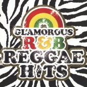 GLAMOROUS R&B REGGAE HITS