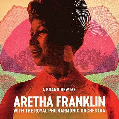 A Brand New Me: Aretha Franklin (With The Royal Philhamonic Orchestra)