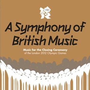 A Symphony of British Music : Music For The Closing Ceremony of the London 2012 Olympic Games