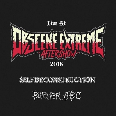Self Deconstruction/Live at Obscene Extreme Aftershow 2018ס[ORCD162]