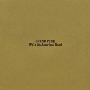 Grand Funk Railroad/We're An American Band