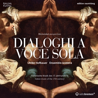 Dialoghi a Voce Sola - Italian Music of the 17th Century