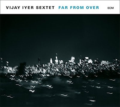 Vijay Iyer Sextet/Far From Over[5767386]