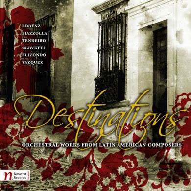 Destinations - Orchestral Works From Latin American Composers Destinations - Orchestral Works From Latin American Composers