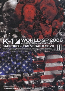 K-1 WORLD GP 2006 IN SAPPORO/LAS VEGAS II