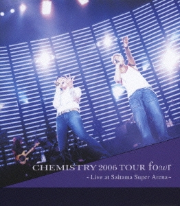 CHEMISTRY 2006 TOUR fo(u)r ～Live at Saitama Super Arena～