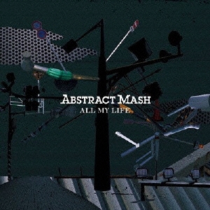 ABSTRACT MASH/ALL MY LIFE[UXCL-1001]