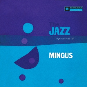 Charles Mingus/ザ･ジャズ･エクスペリメンツ･オブ･チャールス･ミンガス＜完全限定生産盤＞[CDSOL-6135]