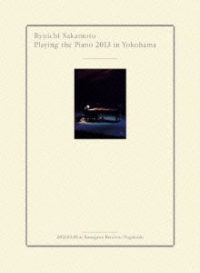 Ryuichi Sakamoto Playing the piano 2013 in Yokohama ［DVD+Blu-ray Disc+2CD］