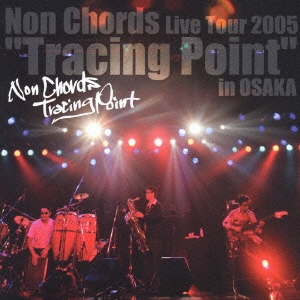 Non Chords Live Tour 2005 "Tracing Point" in OSAKA