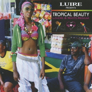 LUIRE Presents TROPICAL BEAUTY ～LOVERS & ROOTS REGGAE～＜初回限定特別価格盤＞