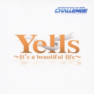 Animelo Summer Live 2008-Challange-テーマソング「Yells～It's a beautiful life～」 ［CD+DVD］＜初回生産限定盤＞