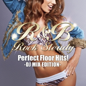 R&B Rock Steady-Perfect Floor Hits- DJ MIX EDITION[RRSR-13033]
