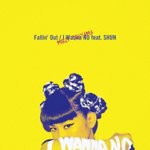 Fallin' Out/I Wanna NO feat.SHUN＜初回生産限定盤＞