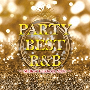 PARTY BEST R&B ～Mellow Celebrity Style～