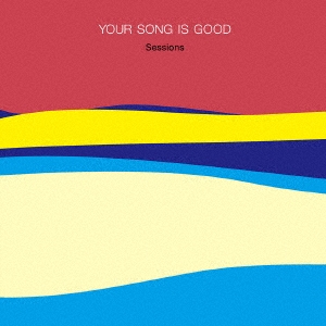 YOUR SONG IS GOOD/Sessions[DDCK-1059]