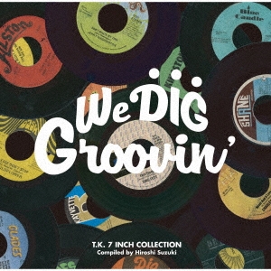 WE DIG!/GROOVIN'-T.K. 7INCH COLLECTION-＜期間限定価格盤＞