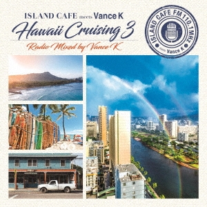 Vance K/ISLAND CAFE meets Vance K Hawaii Cruising 3 Radio Mixed by Vance K[IMWCD-1686]