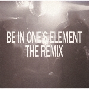 Be In One's Element The Remix＜完全限定生産盤＞